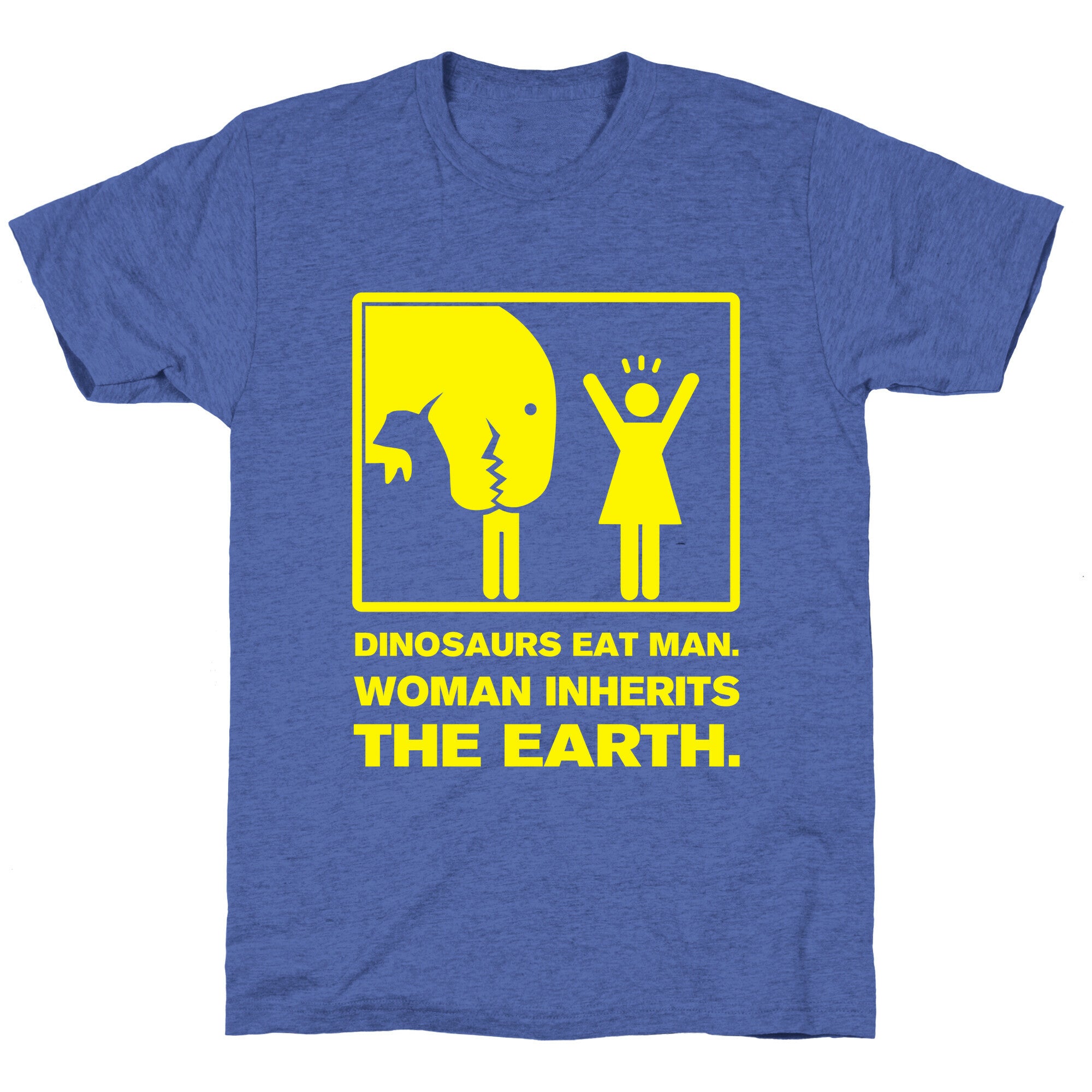 Dinosaur Eats Man. Woman Inherits the Earth. Unisex Triblend Tee